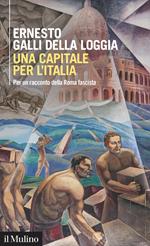 Una capitale per l'Italia. Per un racconto della Roma fascista