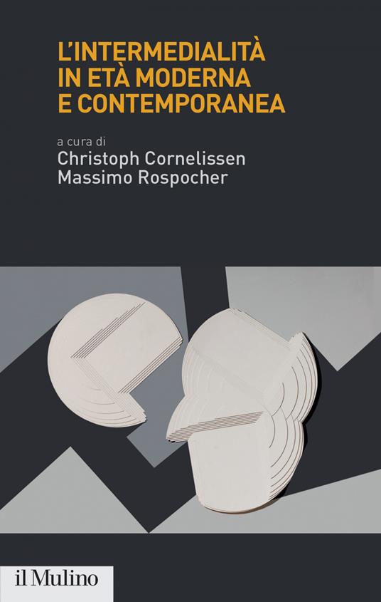 L' intermedialità in età moderna e contemporanea - Christoph Cornelissen,Massimo Rospocher - ebook