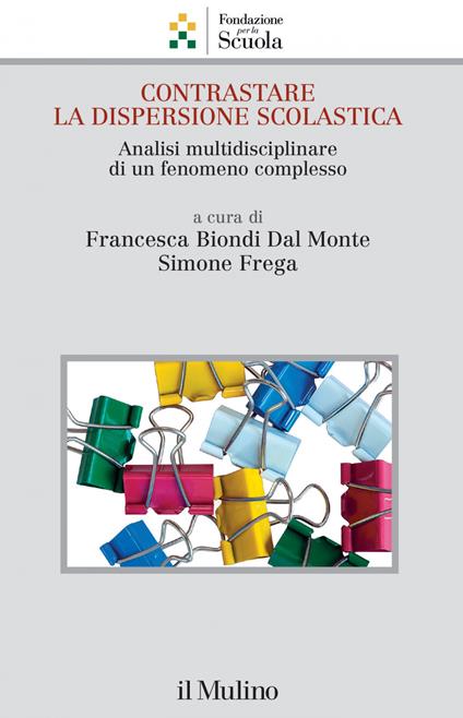 Contrastare la dispersione scolastica. Analisi multidisciplinare di un fenomeno complesso - Francesca Biondi Dal Monte,Simone Frega - ebook