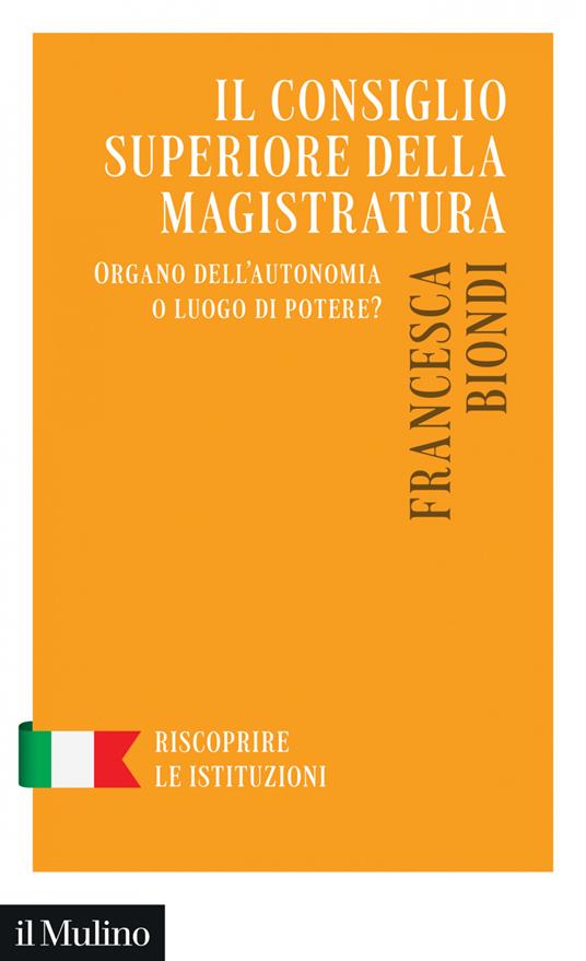 Il Consiglio Superiore della Magistratura. Organo dell'autonomia o luogo di potere? - Francesca Biondi - ebook
