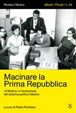 Macinare la Prima Repubblica. «Il Mulino» e l'evoluzione del sistema politico italiano