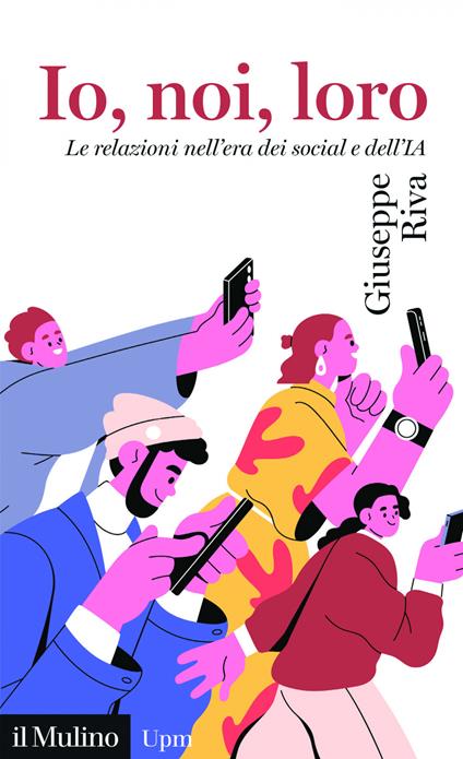 Io, noi, loro. Le relazioni nell'era dei social e dell'IA - Giuseppe Riva - ebook