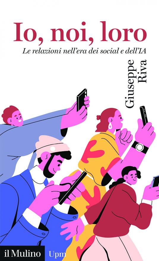 Io, noi, loro. Le relazioni nell'era dei social e dell'IA - Giuseppe Riva - ebook