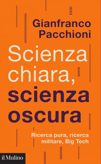 Scienza chiara, scienza oscura. Ricerca pura, ricerca militare, Big Tech - Gianfranco Pacchioni - ebook