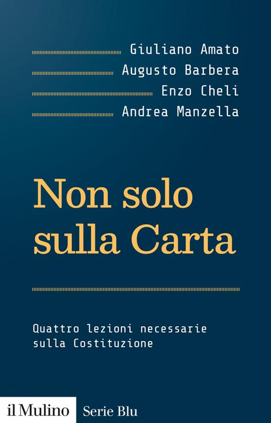 Non solo sulla Carta. Quattro lezioni necessarie sulla Costituzione - Giuliano Amato,Augusto Barbera,Enzo Cheli,Andrea Manzella - ebook