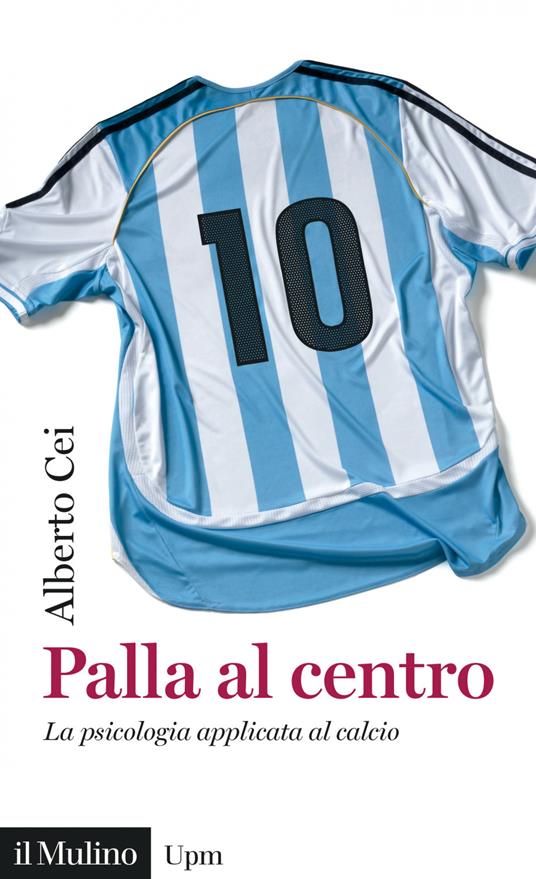 Palla al centro. La psicologia applicata al calcio - Alberto Cei - ebook