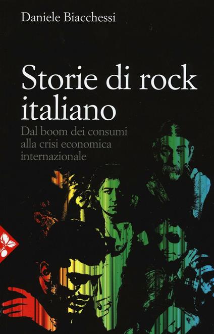 Storie di rock italiano. Dal boom dei consumi alla crisi economica internazionale - Daniele Biacchessi - copertina