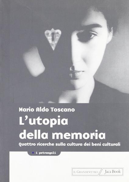 L'utopia della memoria. Quattro ricerche sulla cultura dei beni culturali - Mario A. Toscano - copertina