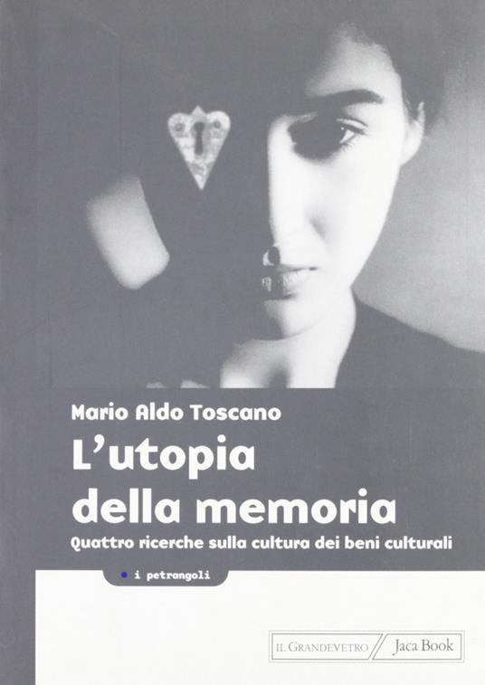 L'utopia della memoria. Quattro ricerche sulla cultura dei beni culturali - Mario A. Toscano - copertina