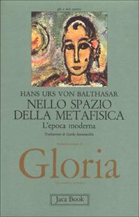 Gloria. Una estetica teologica. Vol. 5: Nello spazio della metafisica: l'Epoca moderna