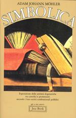 Simbolica. Esposizione delle antitesi dogmatiche tra cattolici e protestanti secondo i loro scritti confessionali pubblici