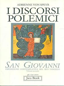 San Giovanni. Esposizione contemplativa del suo Vangelo. Vol. 2: I discorsi polemici