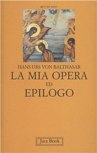 La mia opera ed epilogo