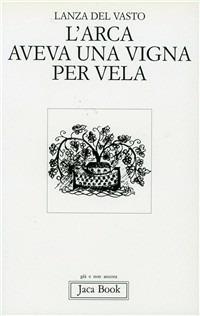 L' arca aveva una vigna per vela - Giuseppe G. Lanza Del Vasto - copertina