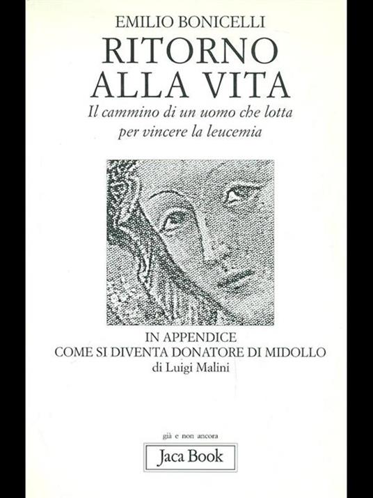 Ritorno alla vita. Il cammino di un uomo che lotta per vincere la leucemia - Emilio Bonicelli - 3