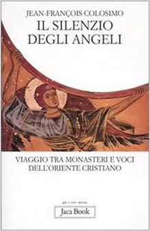 silenzio degli angeli. Viaggio tra monasteri e voci dell'oriente cristiano