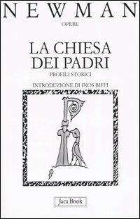 La Chiesa dei Padri. Profili storici - John Henry Newman - copertina