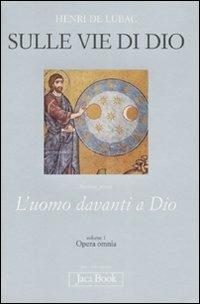Opera omnia. Vol. 1: Sulle vie di Dio. L'uomo davanti a Dio - Henri de Lubac - copertina
