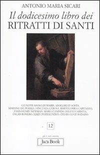 Il dodicesimo libro dei ritratti di santi - Antonio Maria Sicari - copertina