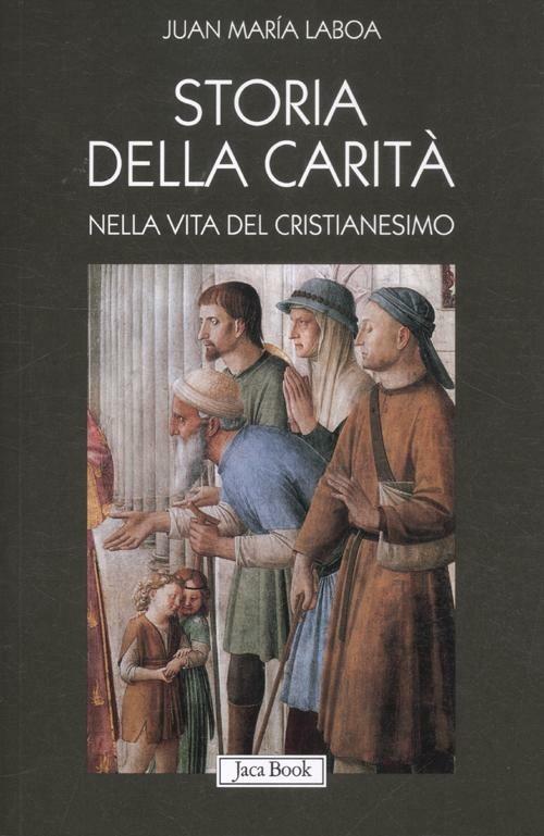 Storia della carità nella vita del cristianesimo - Juan María Laboa - copertina