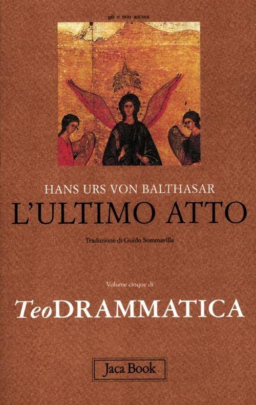 Teodrammatica. Vol. 5: L' ultimo atto - Hans Urs von Balthasar - copertina