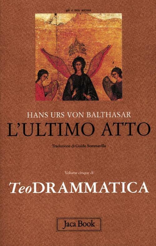 Teodrammatica. Vol. 5: ultimo atto, L'. - Hans Urs von Balthasar - copertina