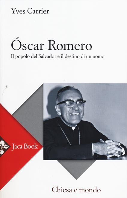 Óscar Romero. Il popolo del Salvador e il destino di un uomo - Yves Carrier - copertina