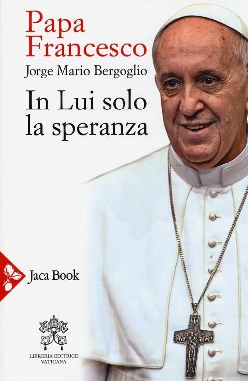In lui solo la speranza. Esercizi spirituali ai vescovi spagnoli (15-22 gennaio 2006) - Francesco (Jorge Mario Bergoglio) - copertina