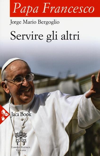 Servire gli altri - Francesco (Jorge Mario Bergoglio) - copertina