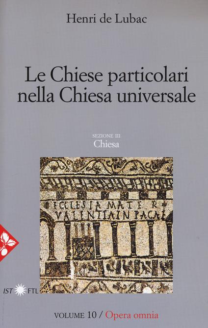 Opera omnia. Vol. 10: Le chiese particolari nella Chiesa universale. - Henri de Lubac - copertina