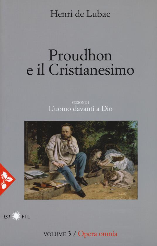 Opera omnia. Nuova ediz.. Vol. 3: Proudhon e il cristianesimo. L'uomo davanti a Dio. - Henri de Lubac - copertina