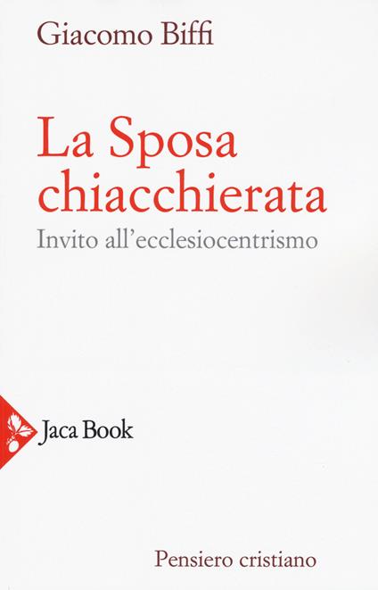 La sposa chiacchierata. Invito all'ecclesiocentrismo. Nuova ediz. - Giacomo Biffi - copertina