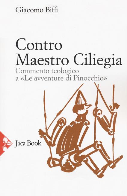 Contro Maestro Ciliegia. Commento teologico a «Le avventure di Pinocchio» - Giacomo Biffi - copertina