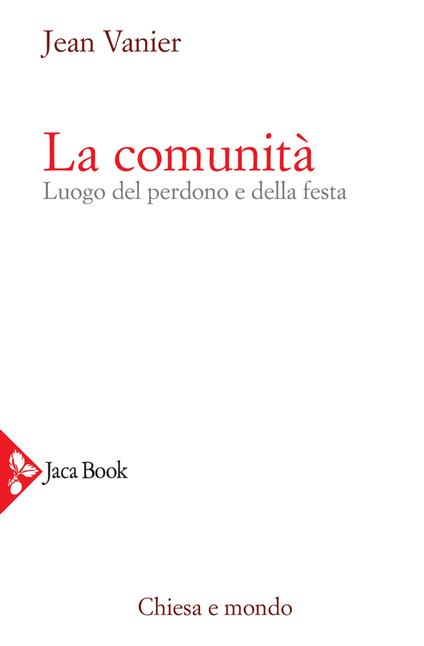 La comunità. Luogo del perdono e della festa - Jean Vanier - copertina