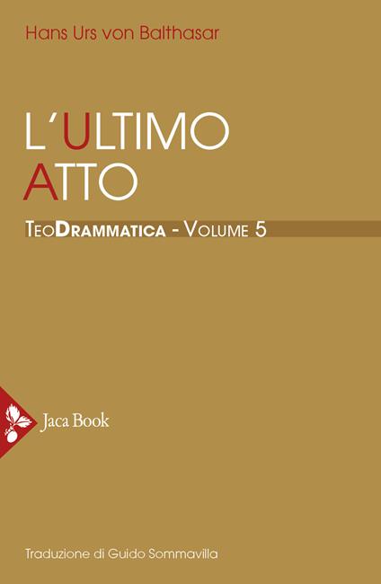 Teodrammatica. Vol. 5: L' ultimo atto - Hans Urs von Balthasar - copertina