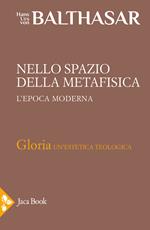 Gloria. Una estetica teologica. Vol. 5: Nello spazio della metafisica: l'Epoca moderna