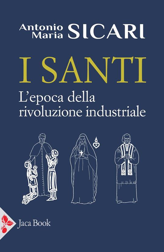I santi. L'epoca della rivoluzione industriale - Antonio Maria Sicari - copertina