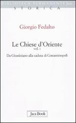 Le chiese d'Oriente. Vol. 1: Da Giustiniano alla caduta di Costantinopoli.