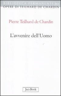 L'avvenire dell'uomo - Pierre Teilhard de Chardin - copertina