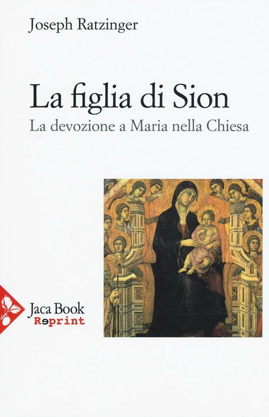 La figlia di Sion. La devozione a Maria nella Chiesa - Benedetto XVI (Joseph Ratzinger) - copertina