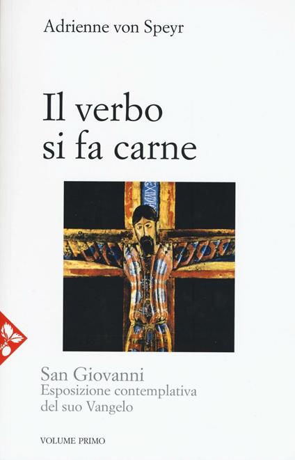 San Giovanni. Esposizione contemplativa del suo vangelo. Vol. 1: Il Verbo si fa carne - Adrienne von Speyr - copertina