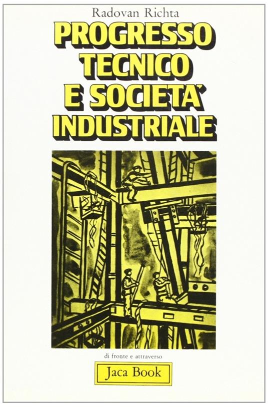 Progresso tecnico e società industriale. Il contributo della scuola di Praga - Radovan Richta - copertina
