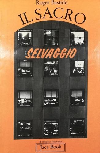 Il sacro selvaggio (e altri scritti)
