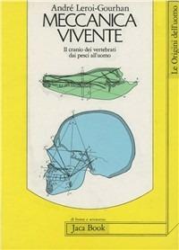 Meccanica vivente. Il cranio dei vertebrati dai pesci all'uomo - André Leroi Gourhan - copertina