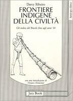 Frontiere indigene della civiltà. Gli indios del Brasile fino agli anni '60 - Darcy Ribeiro - copertina