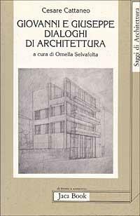 Giovanni e Giuseppe. Dialoghi di architettura - Cesare Cattaneo - copertina