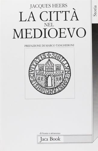 La città nel Medioevo - Jacques Heers - 2