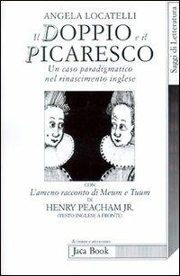 Il doppio e il picaresco - Angela Locatelli,Henry Peacham - copertina