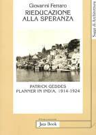 Rieducazione alla speranza. Patrick Geddes planner in India (1914-1924)
