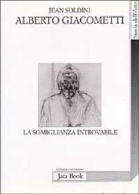 Alberto Giacometti. La somiglianza introvabile - Jean Soldini - copertina